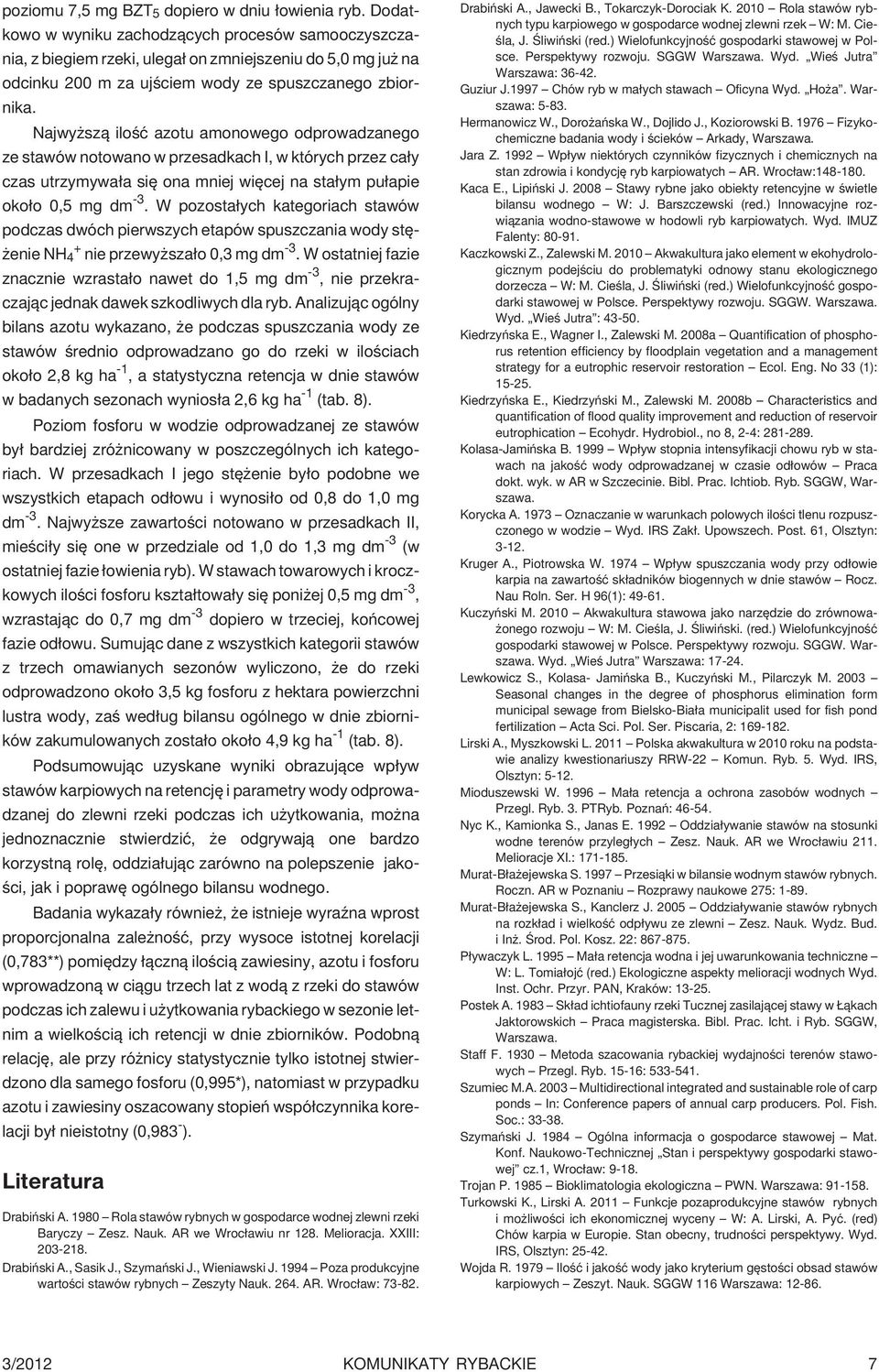 Najwy sz¹ iloœæ azotu amonowego odprowadzanego ze stawów notowano w przesadkach I, w których przez ca³y czas utrzymywa³a siê ona mniej wiêcej na sta³ym pu³apie oko³o 0,5 mg dm -3.