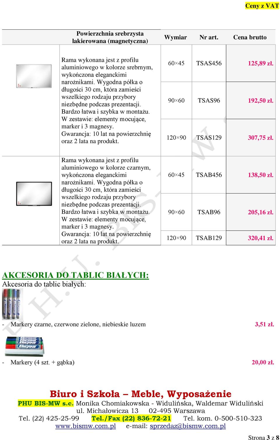 Gwarancja: 10 lat na powierzchnię oraz 2 lata na produkt. 60 45 TSAS456 125,89 zł. 90 60 TSAS96 192,50 zł. 120 90 TSAS129 307,75 zł.