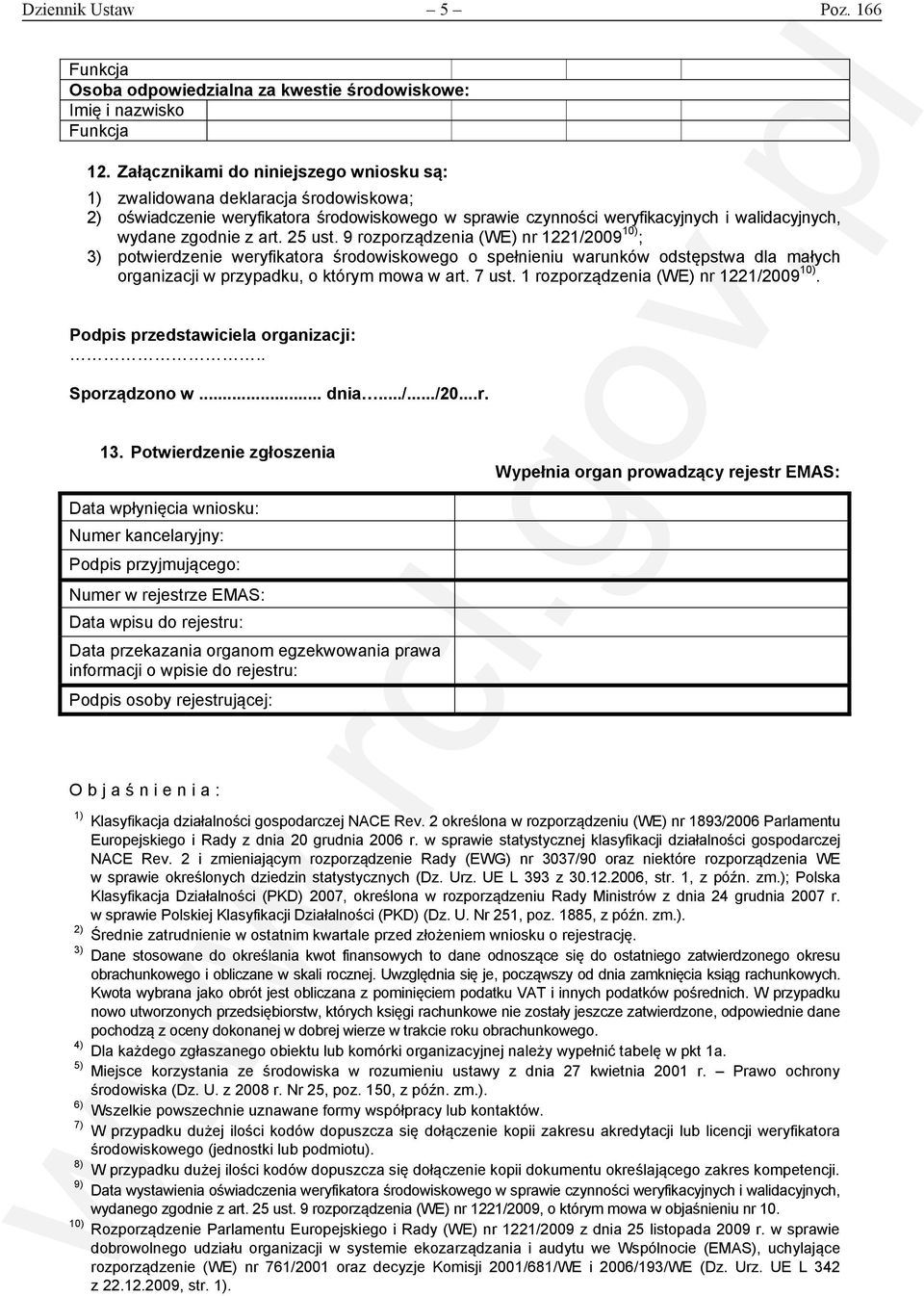 25 ust. 9 rozporządzenia (WE) nr 1221/2009 10) ; 3) potwierdzenie weryfikatora środowiskowego o spełnieniu warunków odstępstwa dla małych organizacji w przypadku, o którym mowa w art. 7 ust.