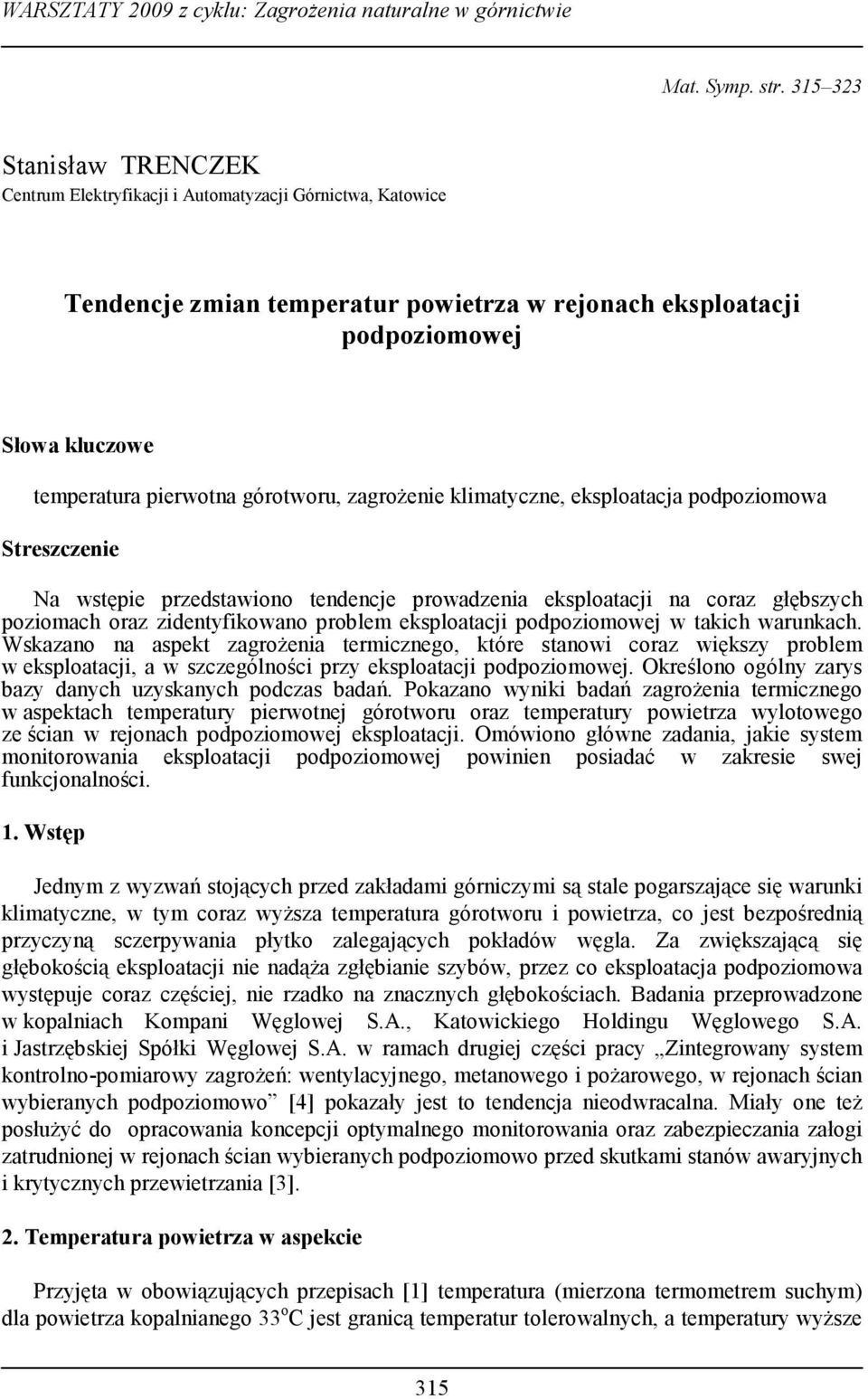 górotworu, zagrożenie klimatyczne, eksploatacja podpoziomowa Streszczenie Na wstępie przedstawiono tendencje prowadzenia eksploatacji na coraz głębszych poziomach oraz zidentyfikowano problem
