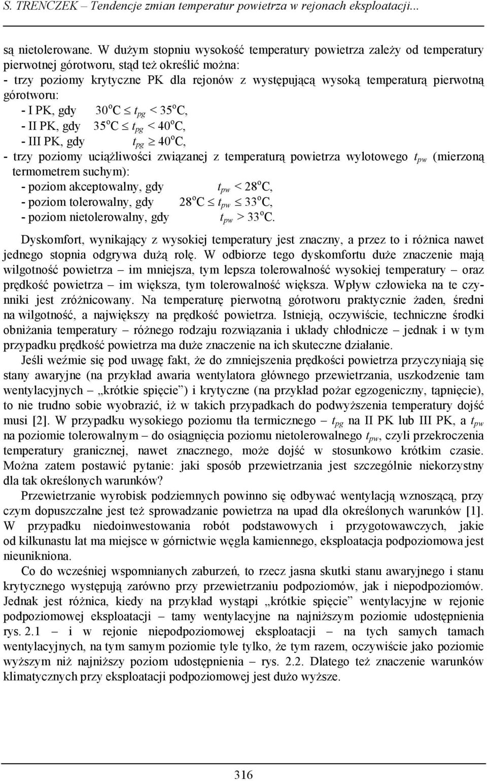 górotworu: - I PK, gdy 3 o C t pg < 35 o C, - II PK, gdy 35 o C t pg < o C, - III PK, gdy t pg o C, - trzy poziomy uciążliwości związanej z temperaturą powietrza wylotowego t pw (mierzoną termometrem