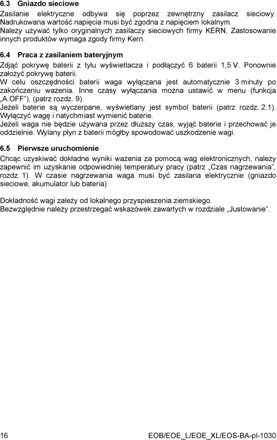 4 Praca z zasilaniem bateryjnym Zdjąć pokrywę baterii z tyłu wyświetlacza i podłączyć 6 baterii 1,5 V. Ponownie założyć pokrywę baterii.