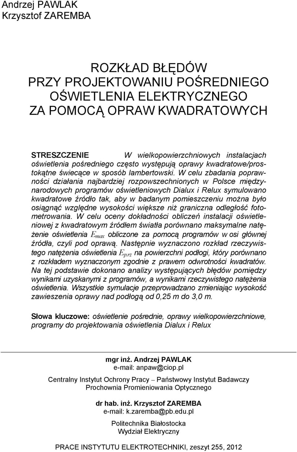 W celu badania orawności diałania najbardiej roowsechnionych w Polsce międynarodowych rogramów oświetleniowych Dialux i Relux symulowano kwadratowe źródło tak, aby w badanym omiesceniu można było