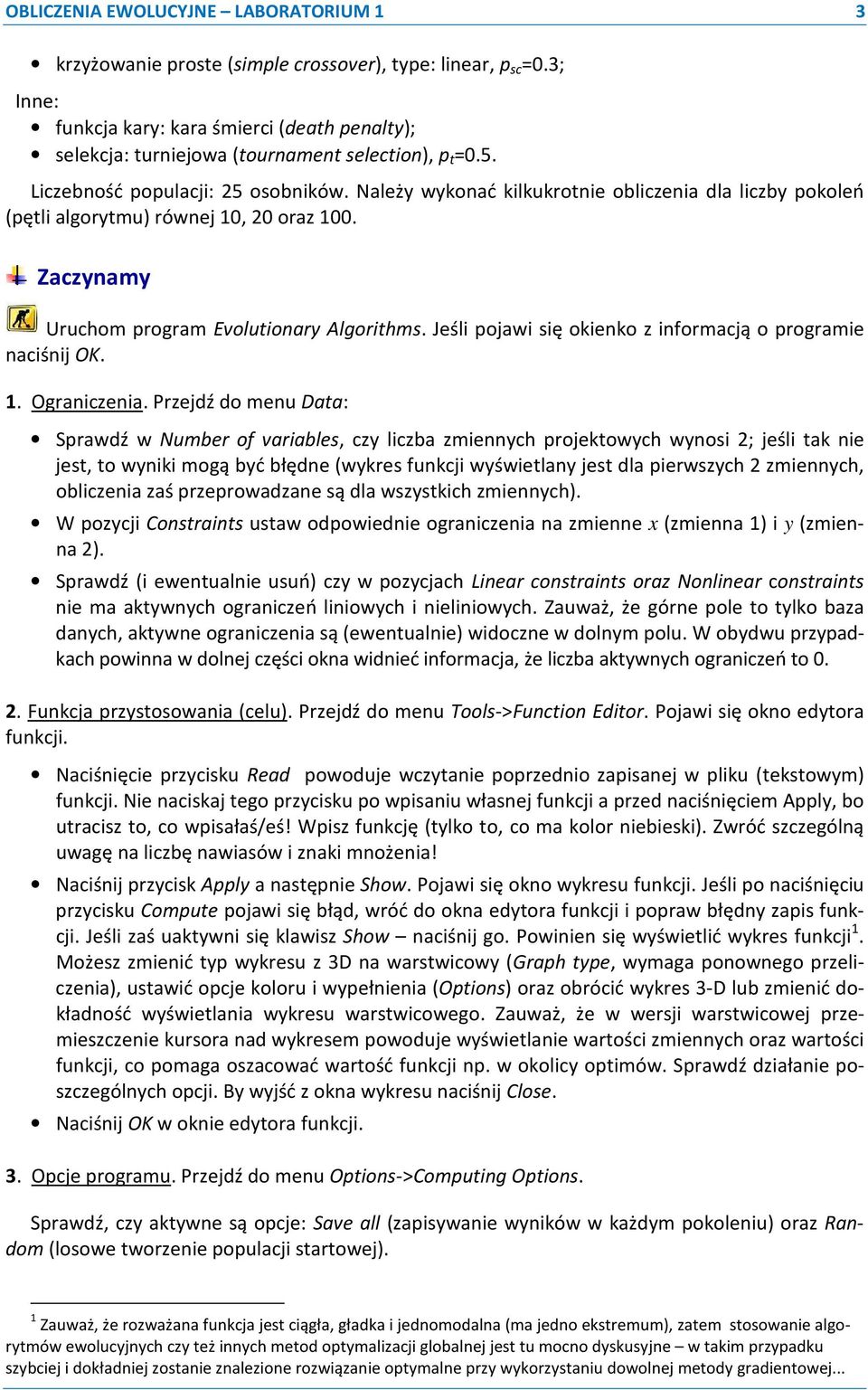 Należy wykonać kilkukrotnie obliczenia dla liczby pokoleń (pętli algorytmu) równej 10, 20 oraz 100. Zaczynamy Uruchom program Evolutionary Algorithms.