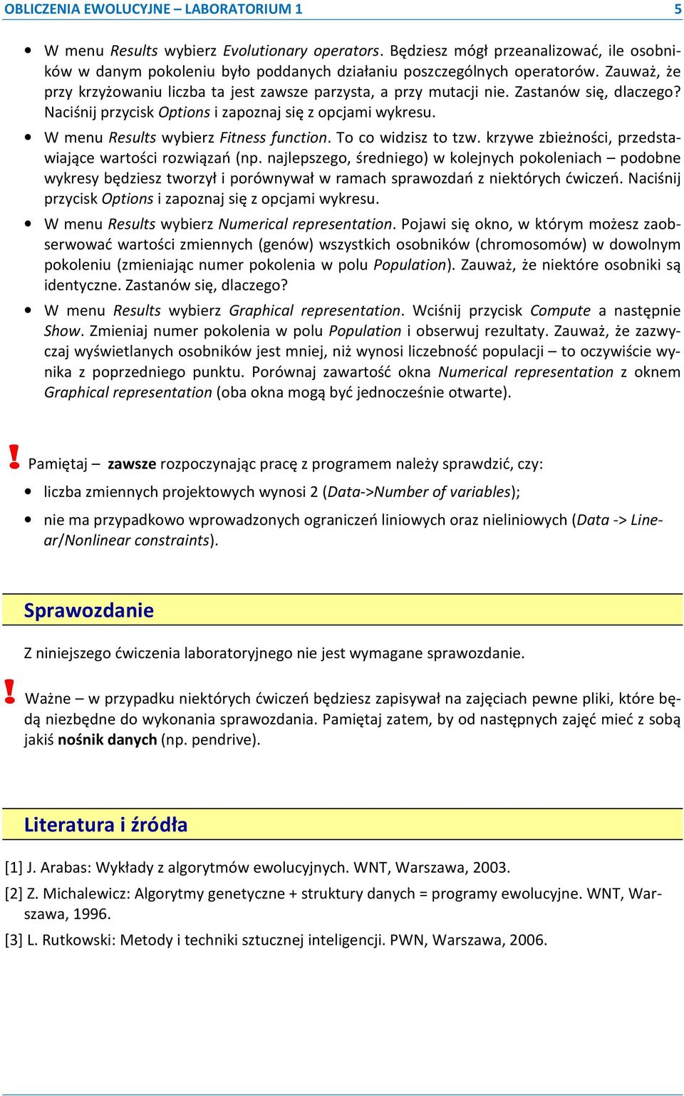 W menu Results wybierz Fitness function. To co widzisz to tzw. krzywe zbieżności, przedstawiające wartości rozwiązań (np.