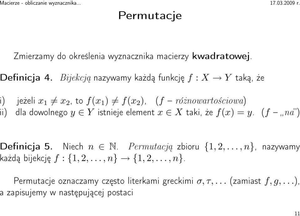 y Y istnieje element x X taki, że fx = y. f na Definicja 5. Niech n N. Permutacją zbioru {1, 2,.