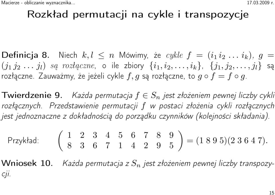 Każda permutacja f S n jest złożeniem pewnej liczby cykli rozłącznych.