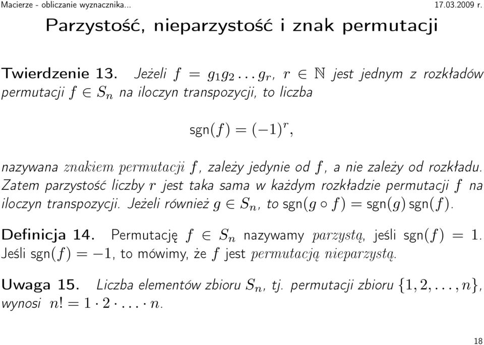 nie zależy od rozkładu. Zatem parzystość liczby r jest taka sama w każdym rozkładzie permutacji f na iloczyn transpozycji.