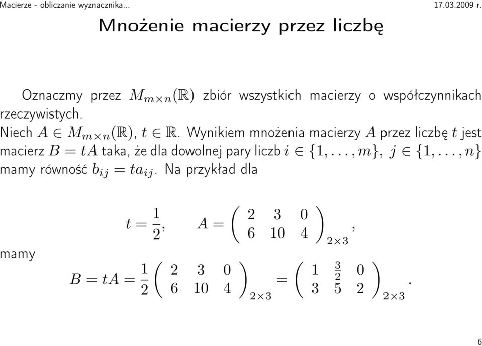 Wynikiem mnożenia macierzy A przez liczbę t jest macierz B = ta taka, że dla dowolnej pary liczb