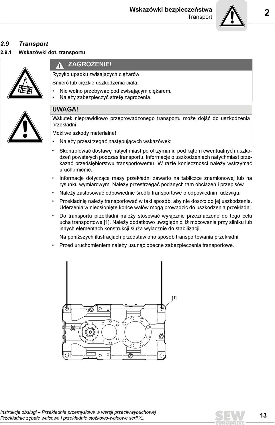 Możliwe szkody materialne! Należy przestrzegać następujących wskazówek: Skontrolować dostawę natychmiast po otrzymaniu pod kątem ewentualnych uszkodzeń powstałych podczas transportu.