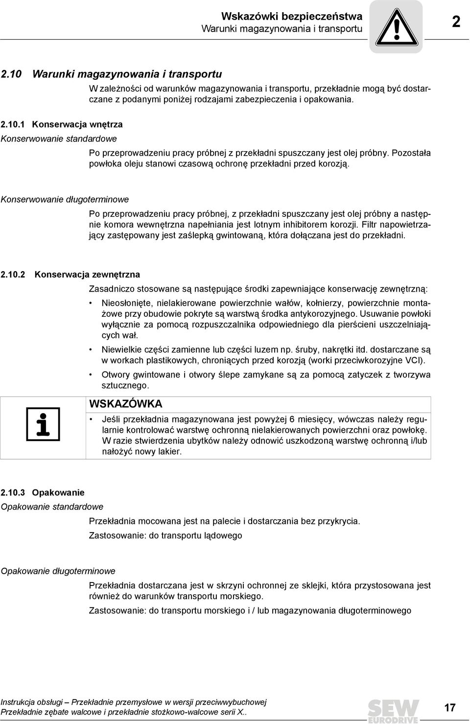 Pozostała powłoka oleju stanowi czasową ochronę przekładni przed korozją.
