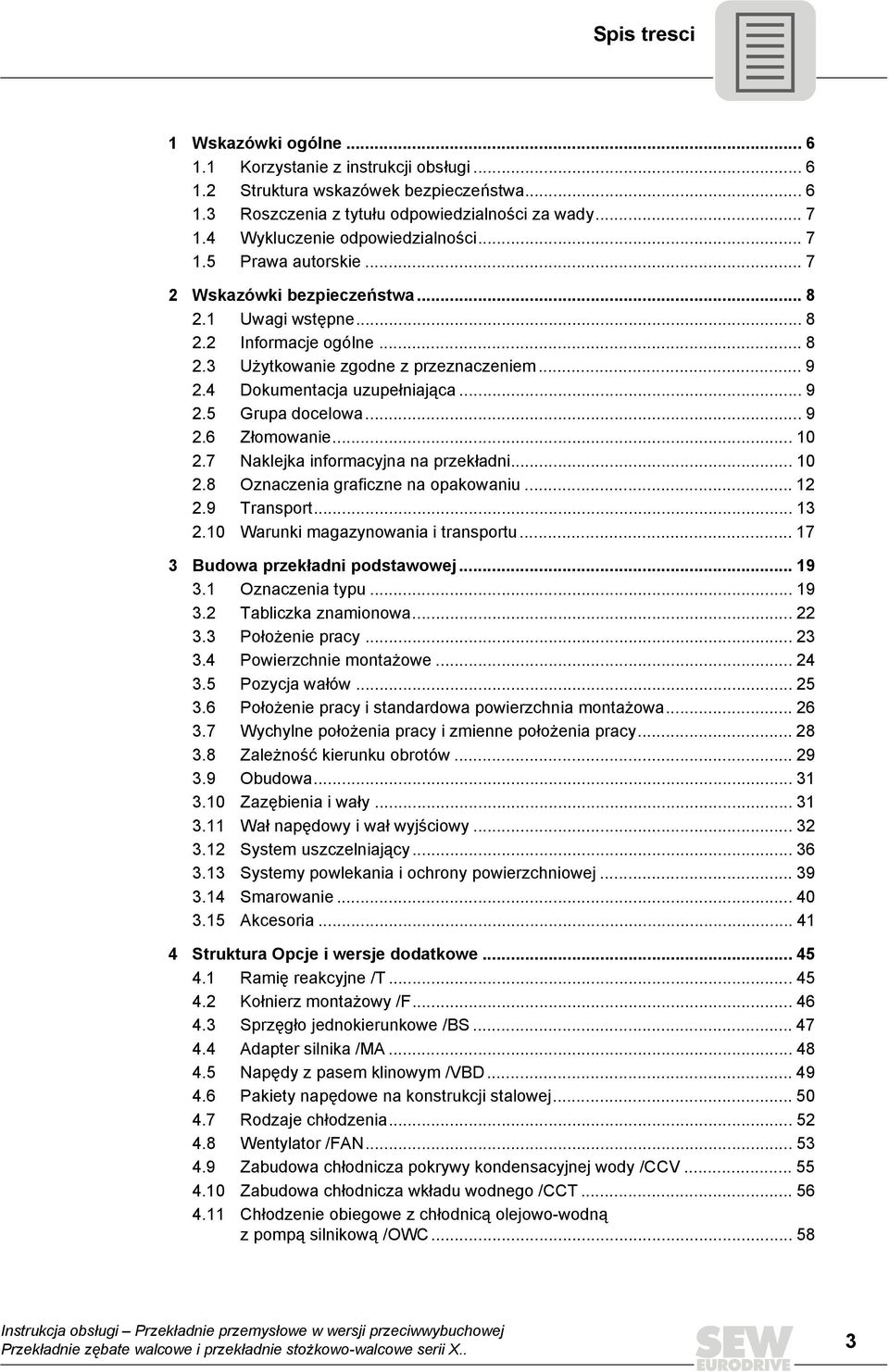 4 Dokumentacja uzupełniająca... 9 2.5 Grupa docelowa... 9 2.6 Złomowanie... 10 2.7 Naklejka informacyjna na przekładni... 10 2.8 Oznaczenia graficzne na opakowaniu... 12 2.9 Transport... 13 2.