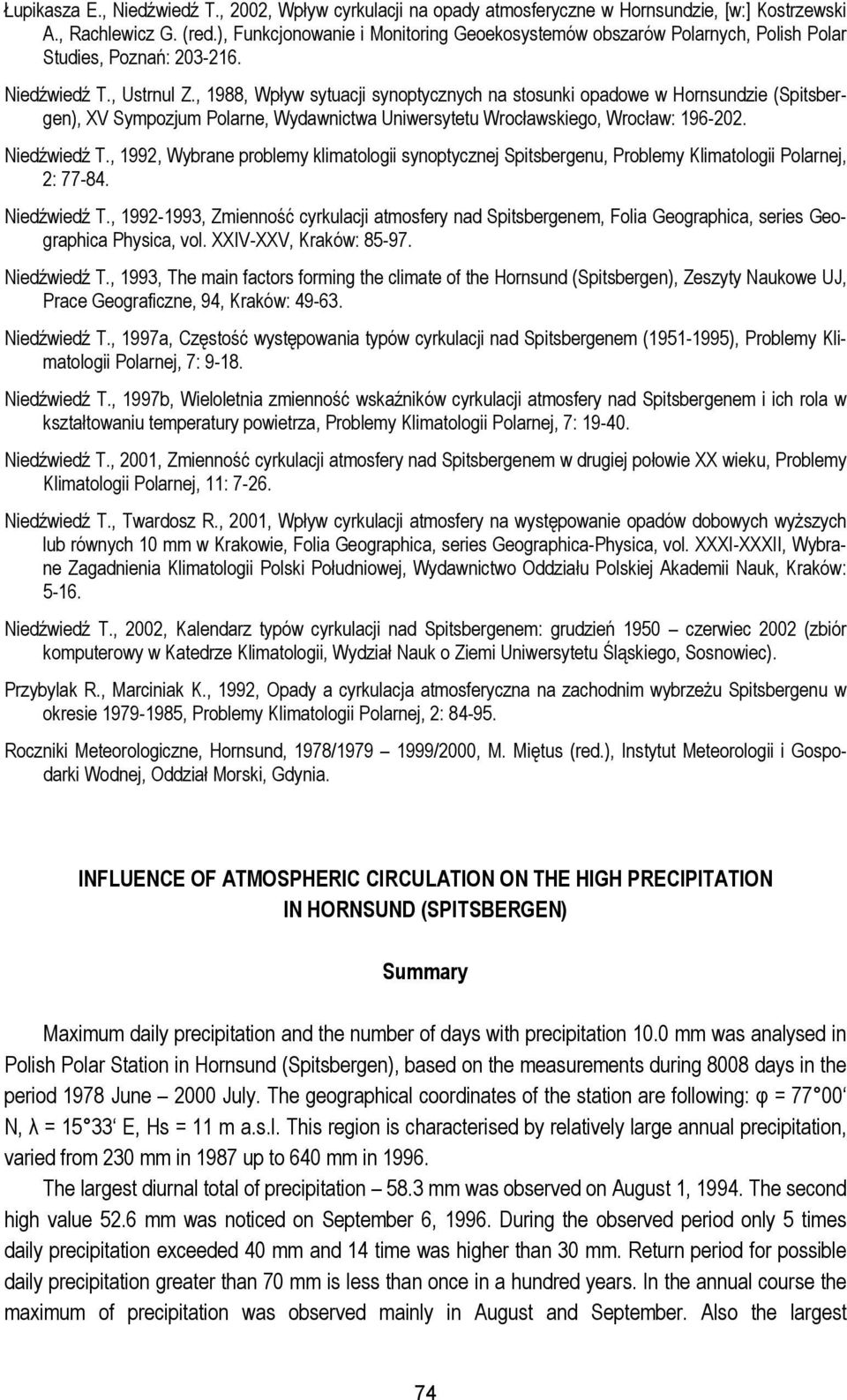 , 1988, Wpływ sytuacji synoptycznych na stosunki opadowe w Hornsundzie (Spitsbergen), XV Sympozjum Polarne, Wydawnictwa Uniwersytetu Wrocławskiego, Wrocław: 196-202. Niedźwiedź T.