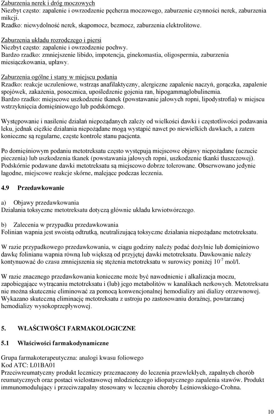Bardzo rzadko: zmniejszenie libido, impotencja, ginekomastia, oligospermia, zaburzenia miesiączkowania, upławy.
