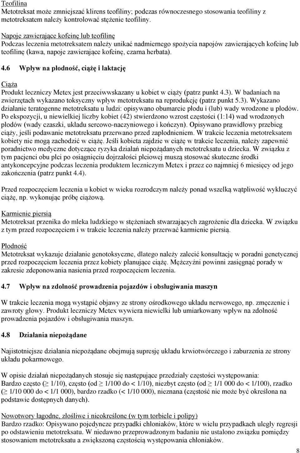 herbata). 4.6 Wpływ na płodność, ciążę i laktację Ciąża Produkt leczniczy Metex jest przeciwwskazany u kobiet w ciąży (patrz punkt 4.3).