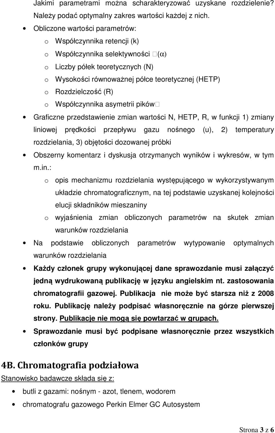 Współczynnika asymetrii pików Graficzne przedstawienie zmian wartości N, HETP, R, w funkcji 1) zmiany liniowej prędkości przepływu gazu nośnego (u), 2) temperatury rozdzielania, 3) objętości