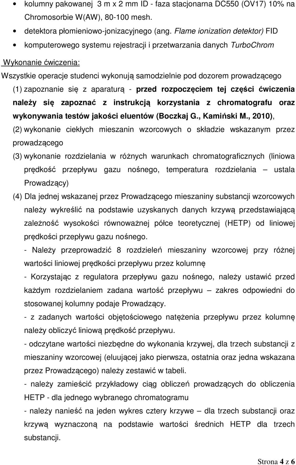 zapoznanie się z aparaturą - przed rozpoczęciem tej części ćwiczenia należy się zapoznać z instrukcją korzystania z chromatografu oraz wykonywania testów jakości eluentów (Boczkaj G., Kamiński M.