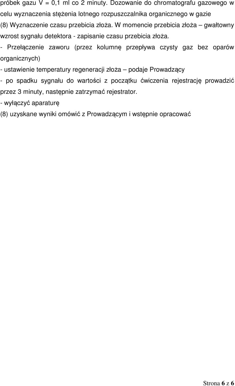 W momencie przebicia złoża gwałtowny wzrost sygnału detektora - zapisanie czasu przebicia złoża.