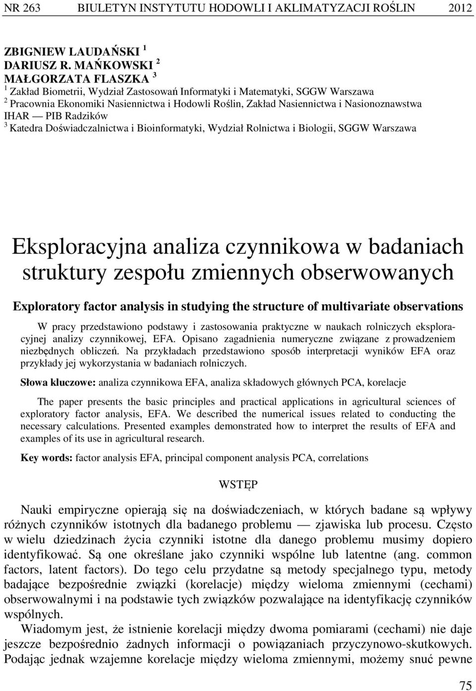 Nasionoznawstwa IHAR PIB Radzików 3 Katedra Doświadczalnictwa i Bioinformatyki, Wydział Rolnictwa i Biologii, SGGW Warszawa Eksploracyjna analiza czynnikowa w badaniach struktury zespołu zmiennych