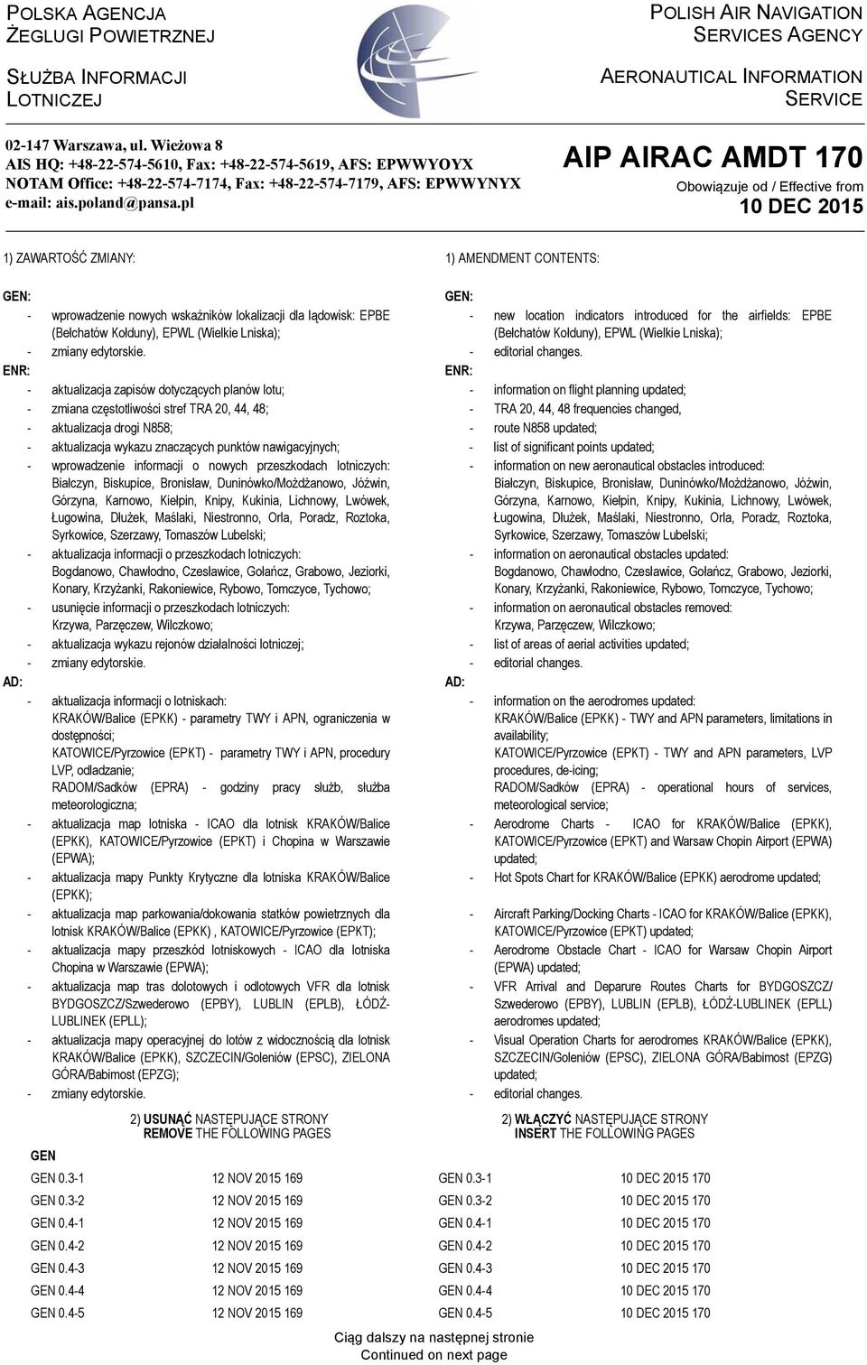pl POLISH AIR NAVIGATION SERVICES AGENCY AERONAUTICAL INFORMATION SERVICE AIP AIRAC AMDT 170 Obowiązuje od / Effective from 1) ZAWARTOŚĆ ZMIANY: 1) AMENDMENT CONTENTS: GEN: GEN: - wprowadzenie nowych