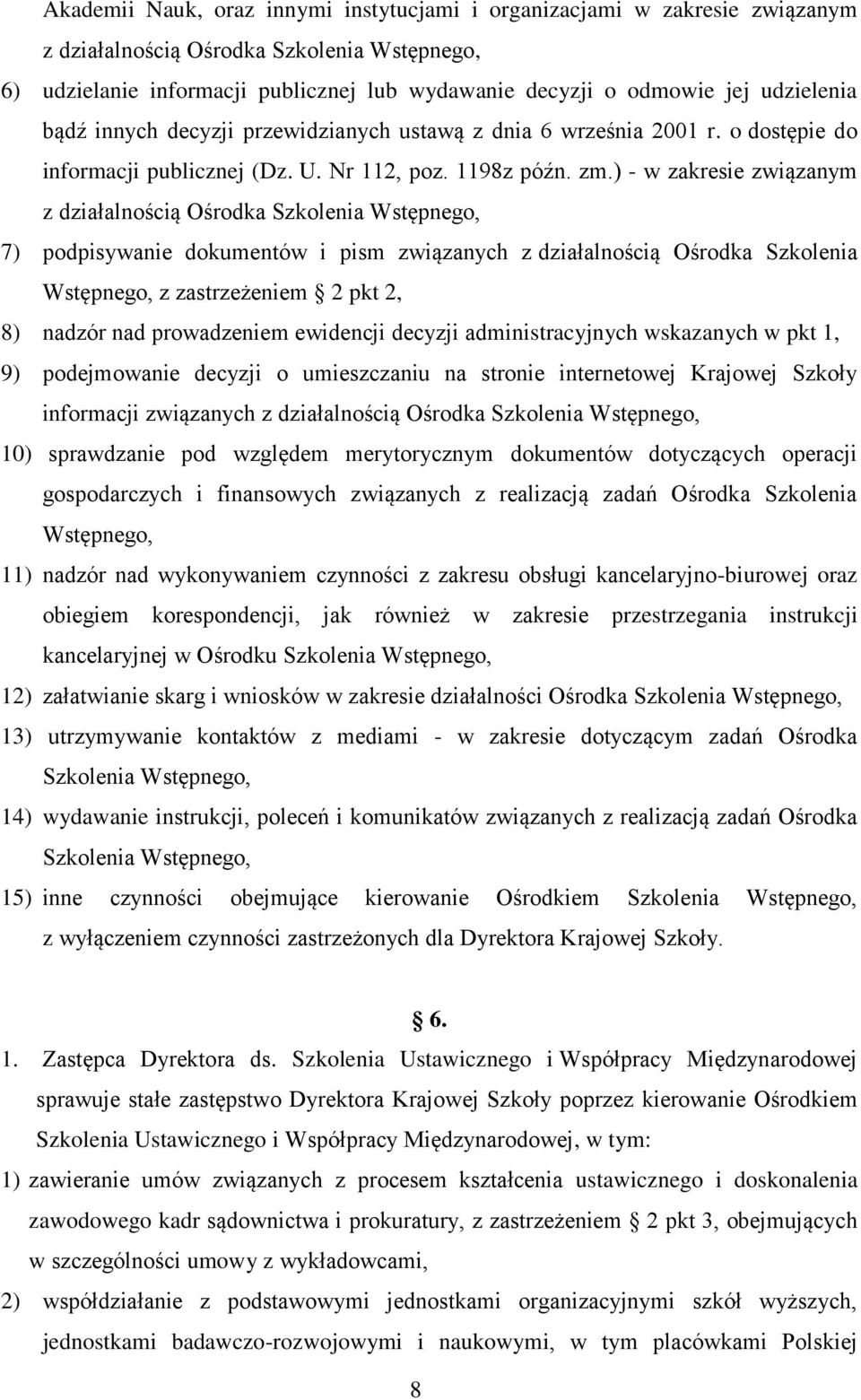 ) - w zakresie związanym z działalnością Ośrodka Szkolenia Wstępnego, 7) podpisywanie dokumentów i pism związanych z działalnością Ośrodka Szkolenia Wstępnego, z zastrzeżeniem 2 pkt 2, 8) nadzór nad