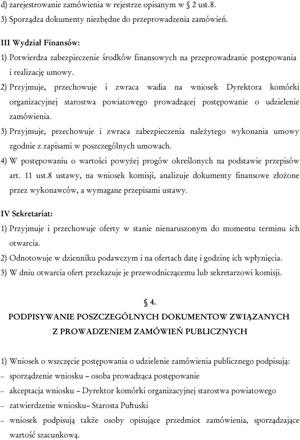 2) Przyjmuje, przechowuje i zwraca wadia na wniosek Dyrektora komórki organizacyjnej starostwa powiatowego prowadzącej postępowanie o udzielenie zamówienia.