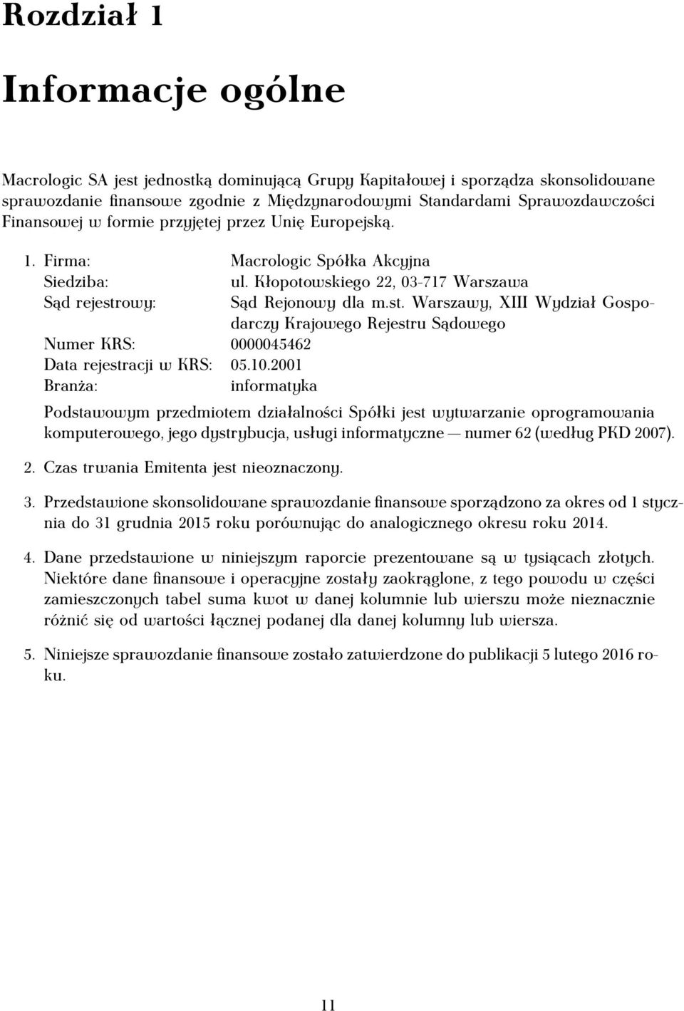 owy: Sąd Rejonowy dla m.st. Warszawy, XIII Wydział Gospodarczy Krajowego Rejestru Sądowego Numer KRS: 0000045462 Data rejestracji w KRS: 05.10.