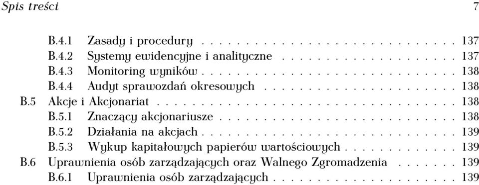 .......................... 138 B.5.2 Działania na akcjach............................. 139 B.5.3 Wykup kapitałowych papierów wartościowych............. 139 B.6 Uprawnienia osób zarządzających oraz Walnego Zgromadzenia.