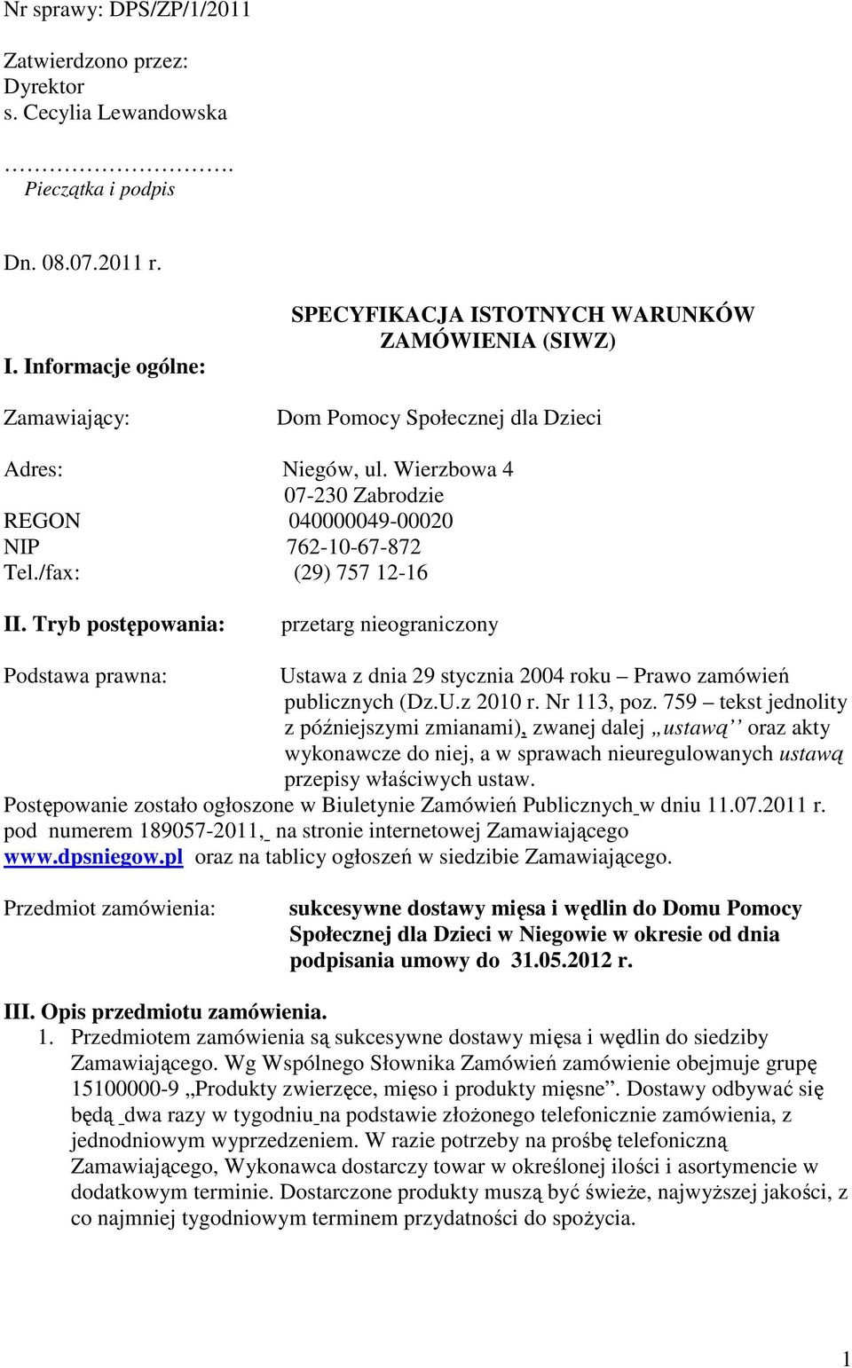 Wierzbowa 4 07-230 Zabrodzie REGON 040000049-00020 NIP 762-10-67-872 Tel./fax: (29) 757 12-16 II.