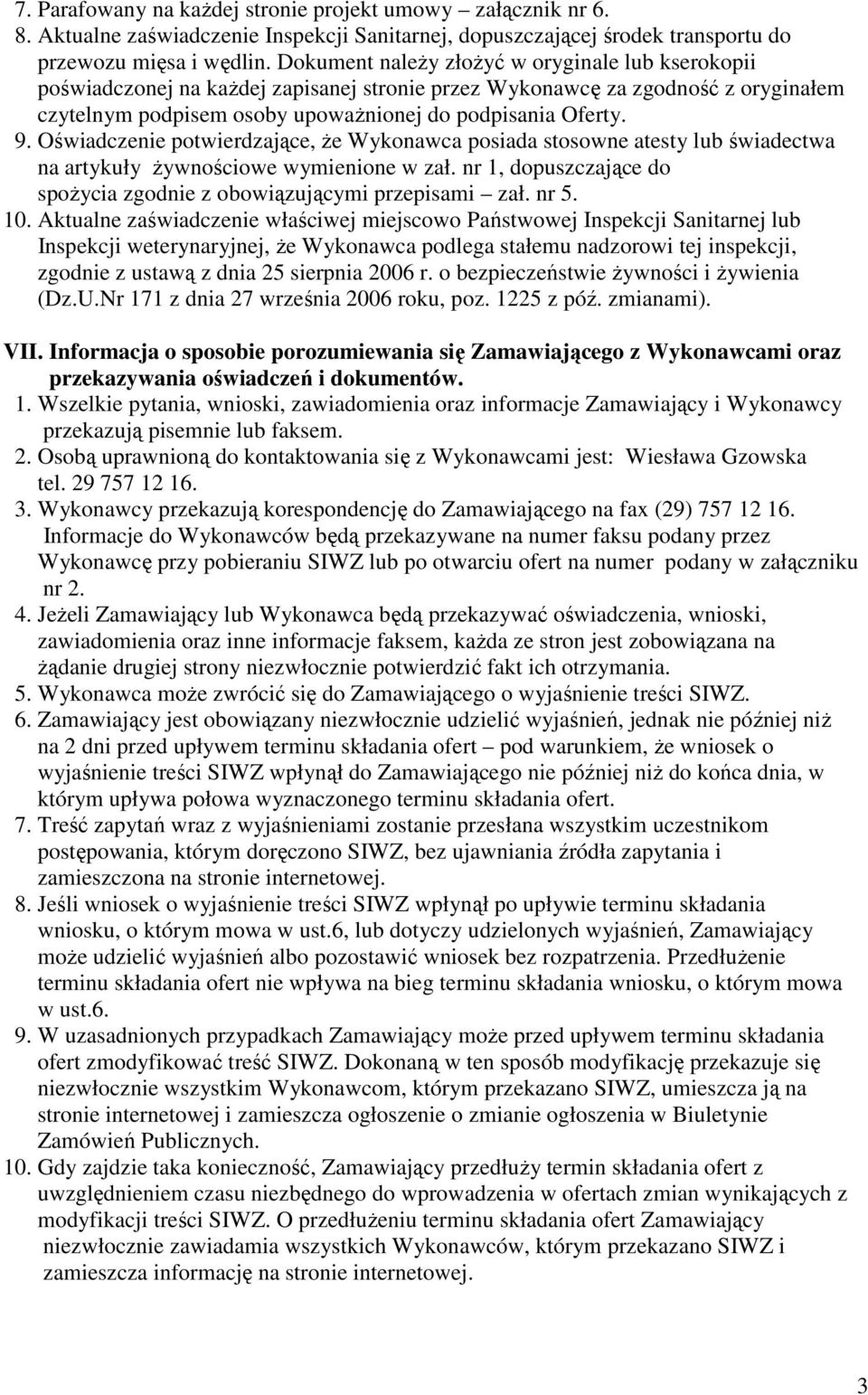 Oświadczenie potwierdzające, Ŝe Wykonawca posiada stosowne atesty lub świadectwa na artykuły Ŝywnościowe wymienione w zał. nr 1, dopuszczające do spoŝycia zgodnie z obowiązującymi przepisami zał.