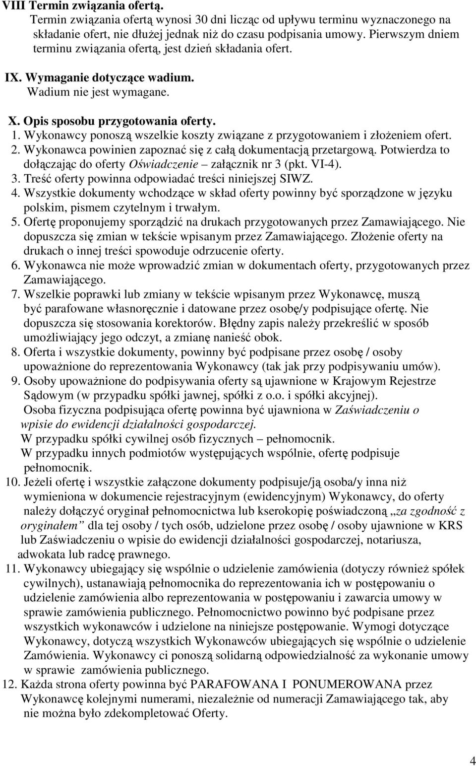 Wykonawcy ponoszą wszelkie koszty związane z przygotowaniem i złoŝeniem ofert. 2. Wykonawca powinien zapoznać się z całą dokumentacją przetargową.