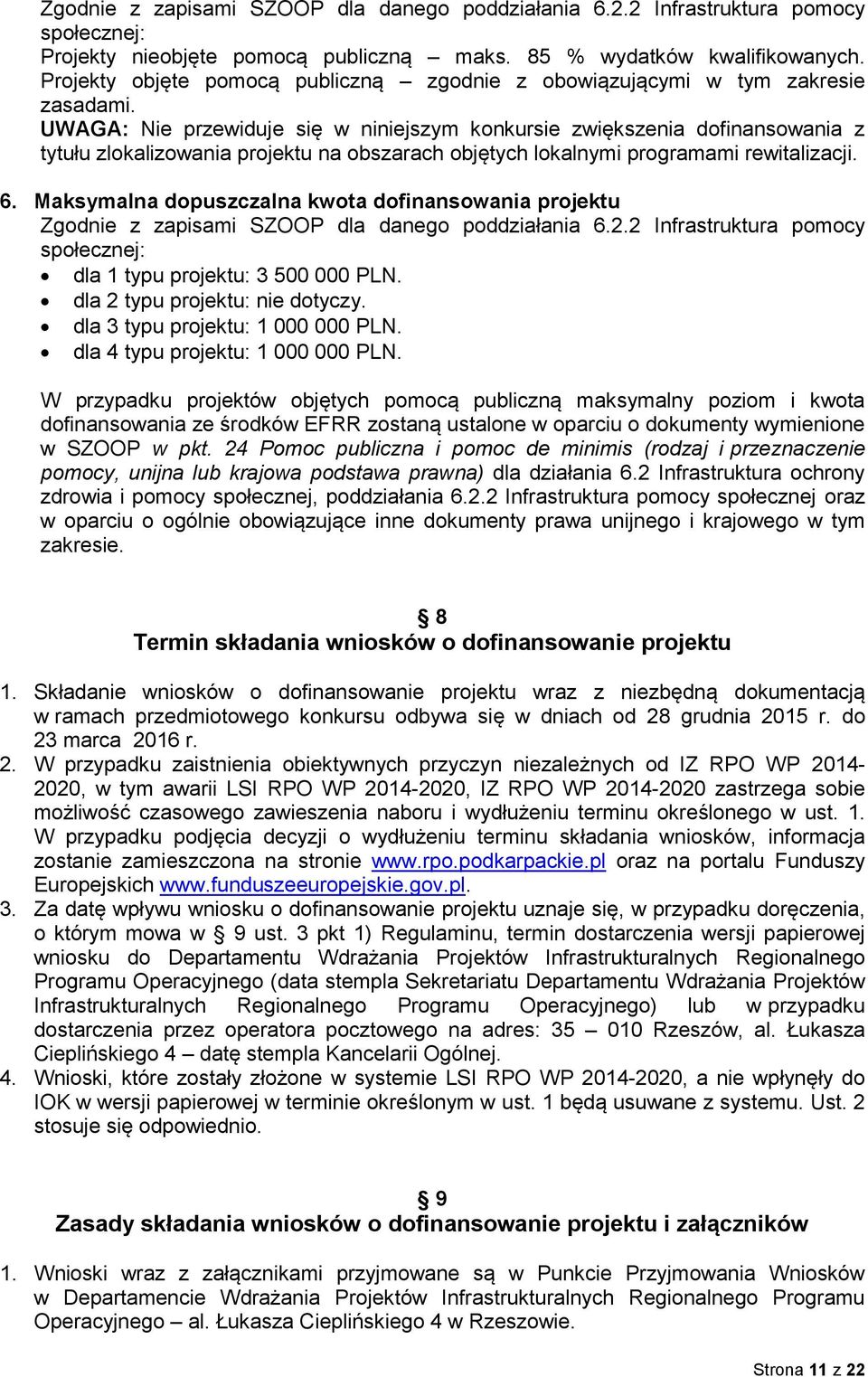UWAGA: Nie przewiduje się w niniejszym konkursie zwiększenia dofinansowania z tytułu zlokalizowania projektu na obszarach objętych lokalnymi programami rewitalizacji. 6.