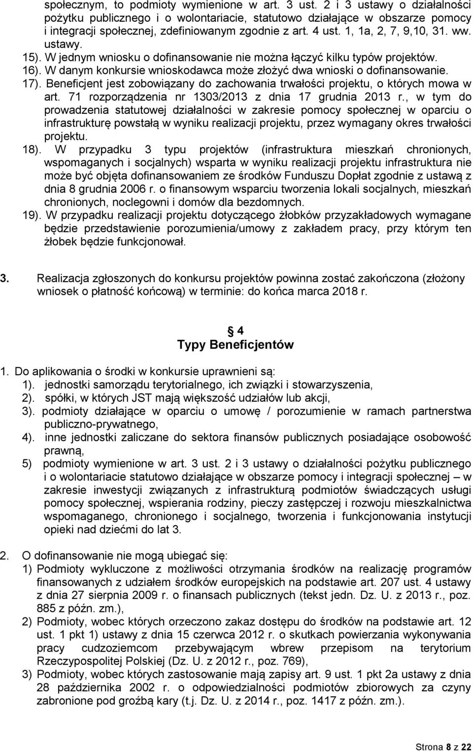 ustawy. 15). W jednym wniosku o dofinansowanie nie można łączyć kilku typów projektów. 16). W danym konkursie wnioskodawca może złożyć dwa wnioski o dofinansowanie. 17).