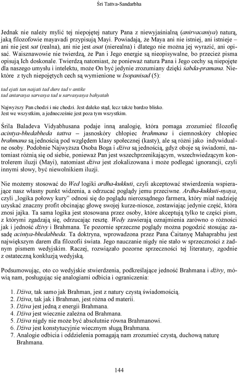 Waisznawowie nie twierdzą, Ŝe Pan i Jego energie są nieopisywalne, bo przecieŝ pisma opisują Ich doskonale.