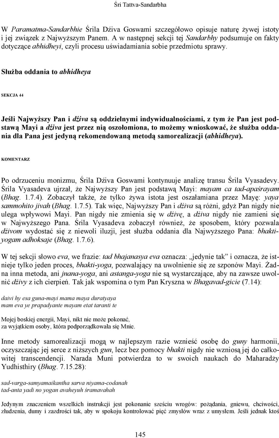SłuŜba oddania to abhidheya SEKCJA 44 Jeśli NajwyŜszy Pan i dźiva są oddzielnymi indywidualnościami, z tym Ŝe Pan jest podstawą Mayi a dźiva jest przez nią oszołomiona, to moŝemy wnioskować, Ŝe