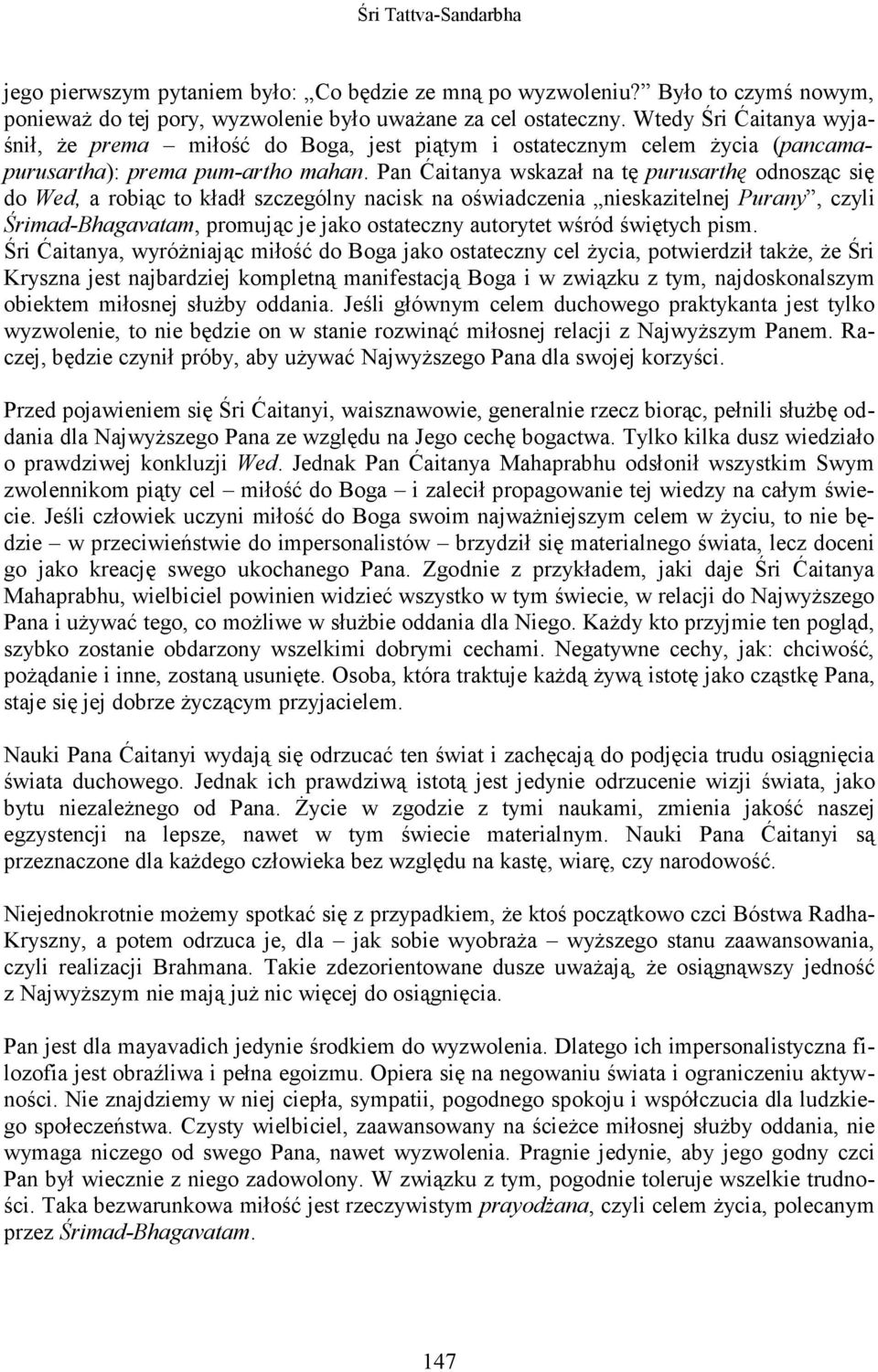 Pan Ćaitanya wskazał na tę purusarthę odnosząc się do Wed, a robiąc to kładł szczególny nacisk na oświadczenia nieskazitelnej Purany, czyli Śrimad-Bhagavatam, promując je jako ostateczny autorytet