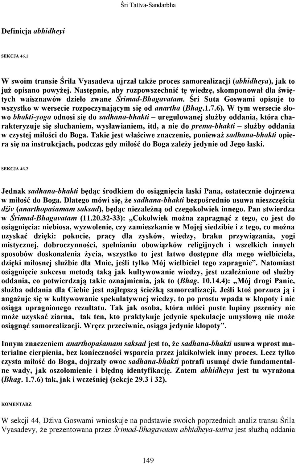 6). W tym wersecie słowo bhakti-yoga odnosi się do sadhana-bhakti uregulowanej słuŝby oddania, która charakteryzuje się słuchaniem, wysławianiem, itd, a nie do prema-bhakti słuŝby oddania w czystej