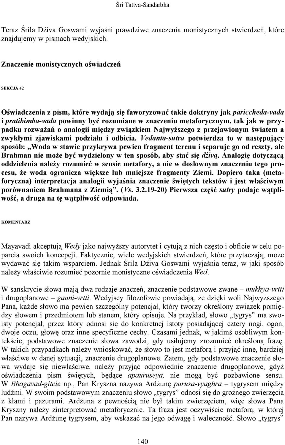 tak jak w przypadku rozwaŝań o analogii między związkiem NajwyŜszego z przejawionym światem a zwykłymi zjawiskami podziału i odbicia.