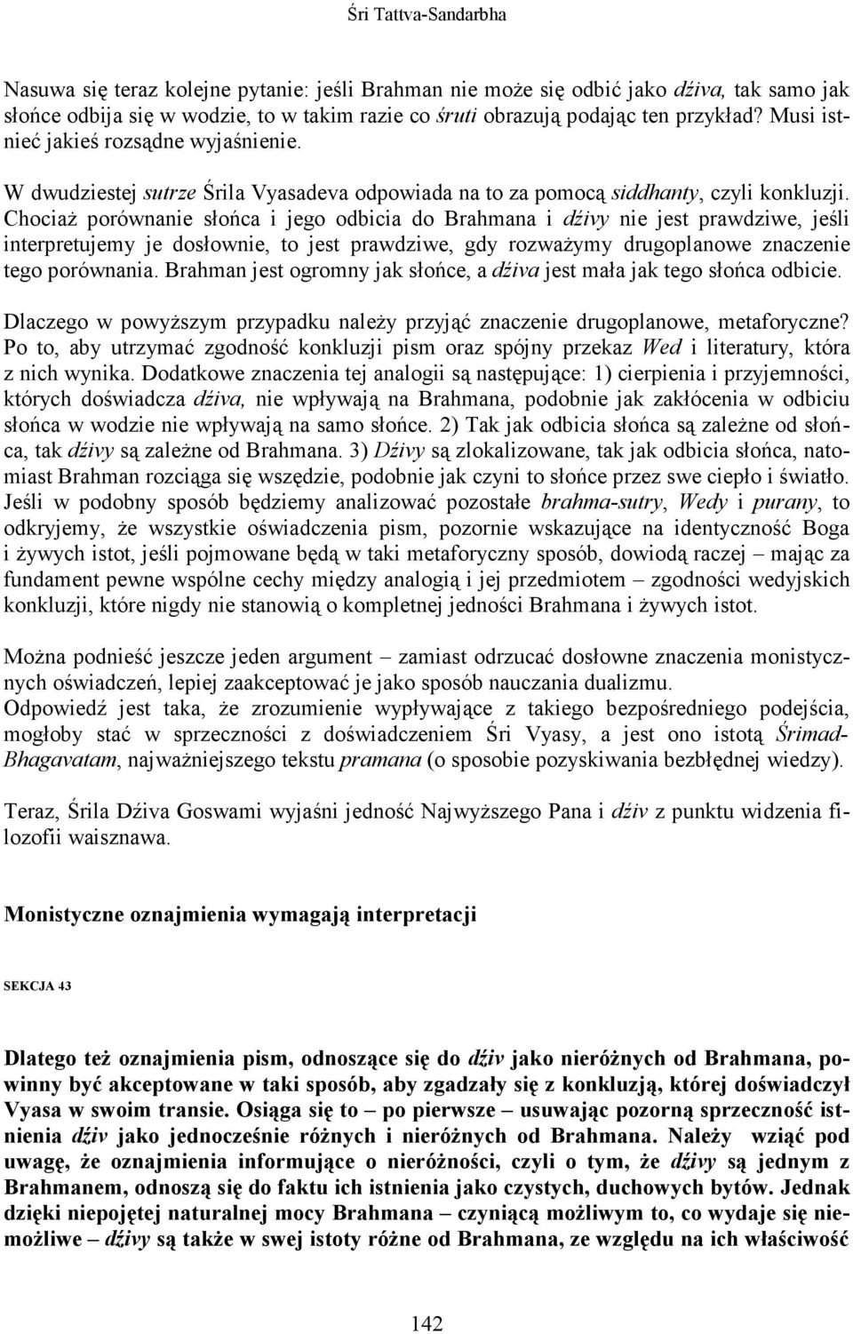 ChociaŜ porównanie słońca i jego odbicia do Brahmana i dźivy nie jest prawdziwe, jeśli interpretujemy je dosłownie, to jest prawdziwe, gdy rozwaŝymy drugoplanowe znaczenie tego porównania.