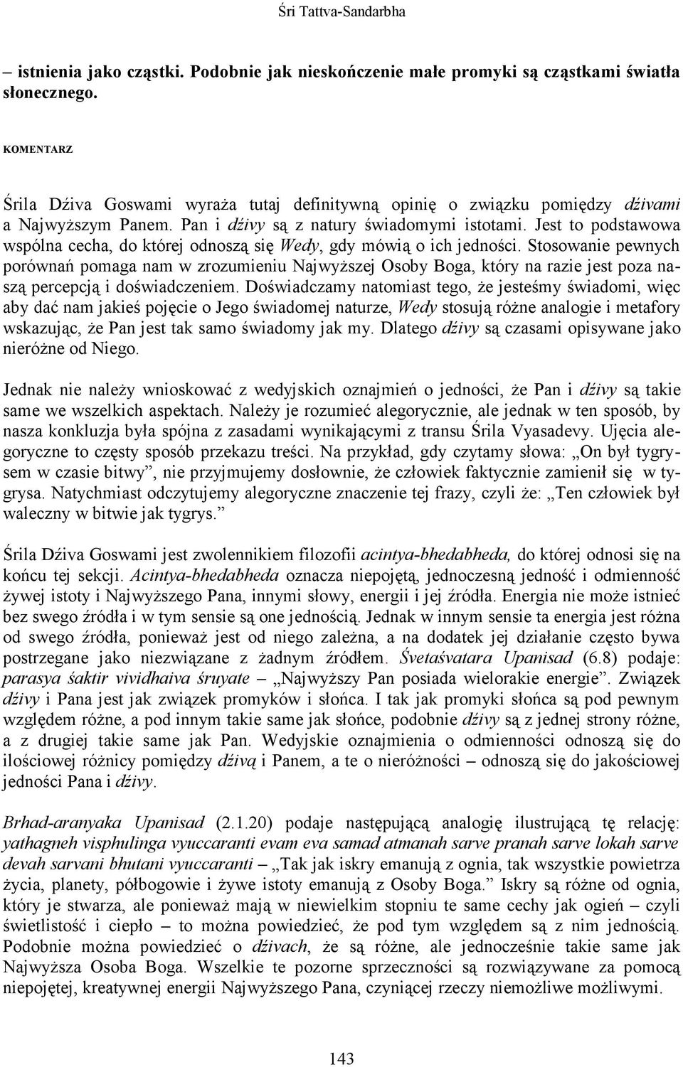 Jest to podstawowa wspólna cecha, do której odnoszą się Wedy, gdy mówią o ich jedności.