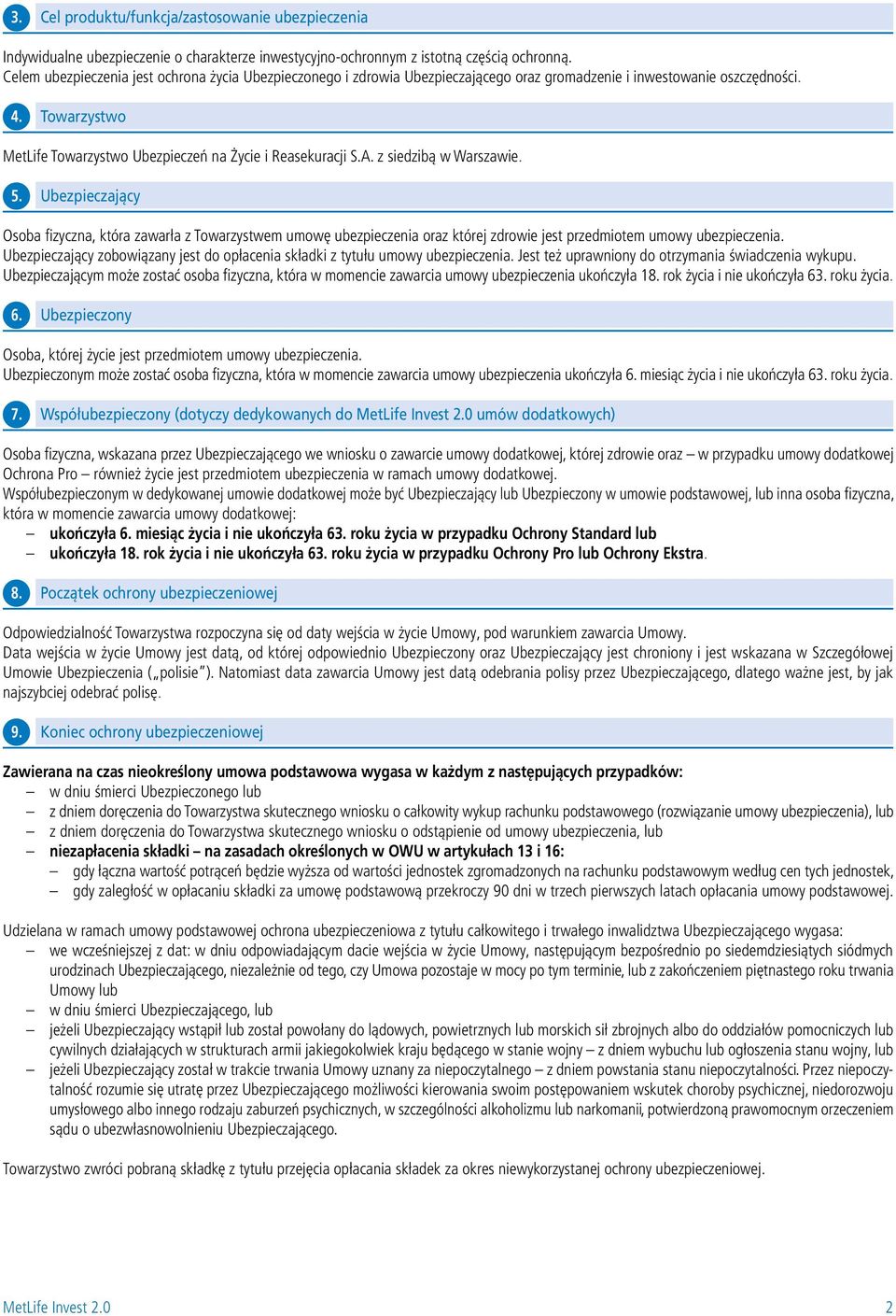 A. z siedzibą w Warszawie. 5. Ubezpieczający Osoba fizyczna, która zawarła z Towarzystwem umowę ubezpieczenia oraz której zdrowie jest przedmiotem umowy ubezpieczenia.
