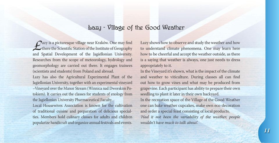Researches from the scope of meteorology, hydrology and geomorphology are carried out there. It engages trainees (scientists and students) from Poland and abroad.