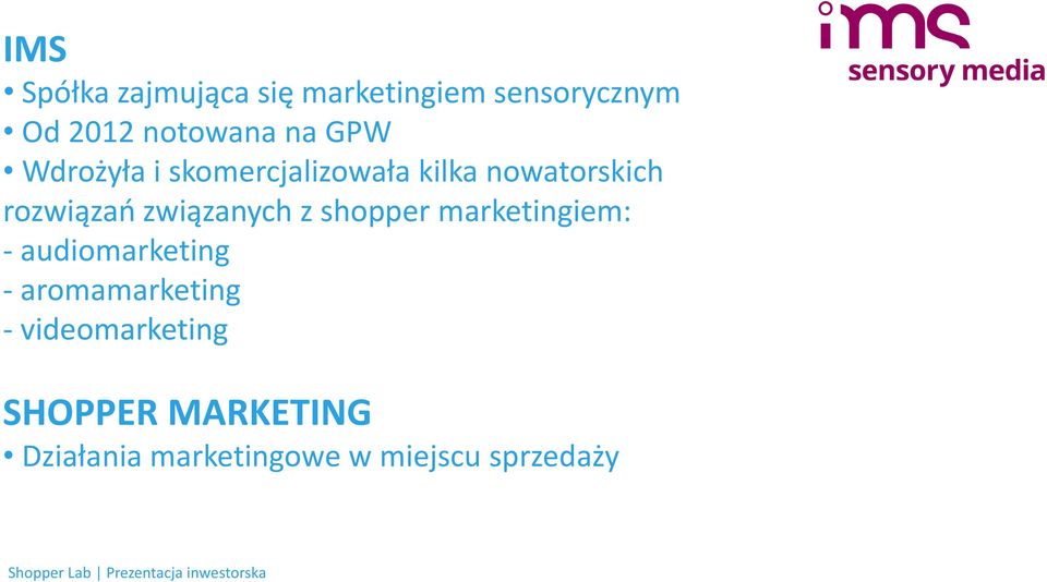 związanych z shopper marketingiem: - audiomarketing - aromamarketing