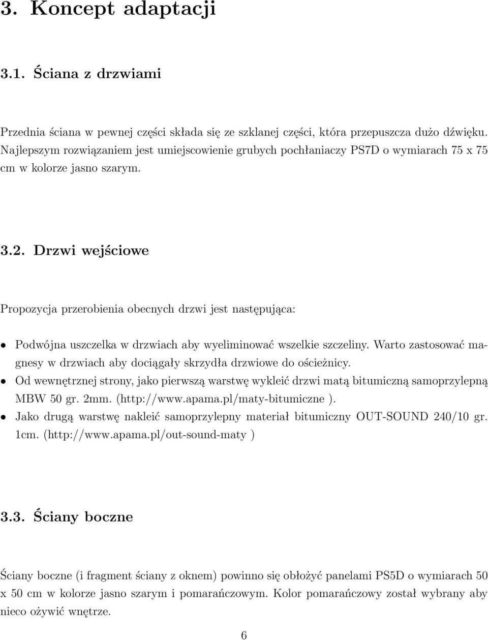 Drzwi wejściowe Propozycja przerobienia obecnych drzwi jest następująca: Podwójna uszczelka w drzwiach aby wyeliminować wszelkie szczeliny.