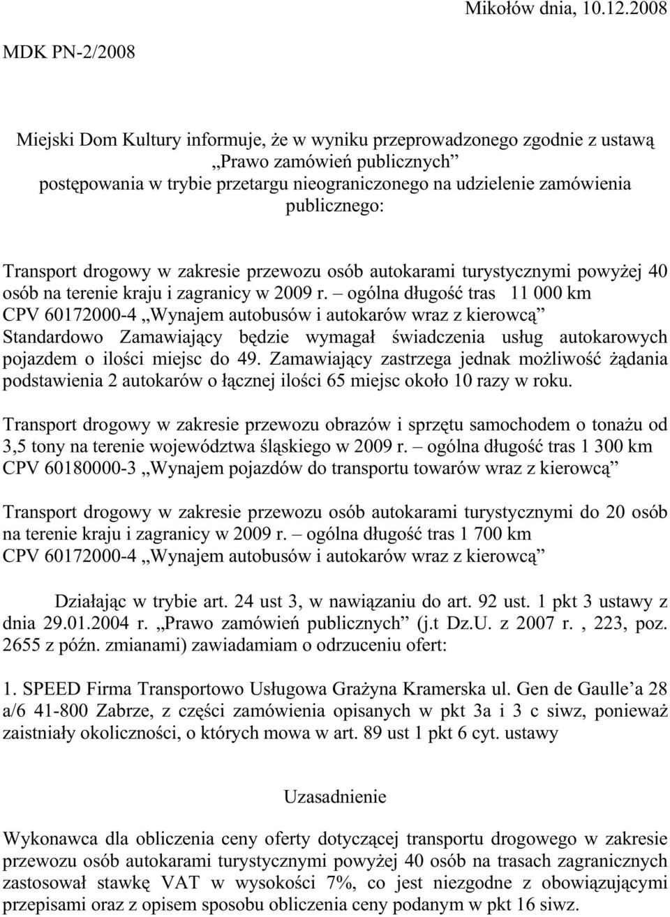 publicznego: Transport drogowy w zakresie przewozu osób autokarami turystycznymi powyŝej 40 osób na terenie kraju i zagranicy w 2009 r.