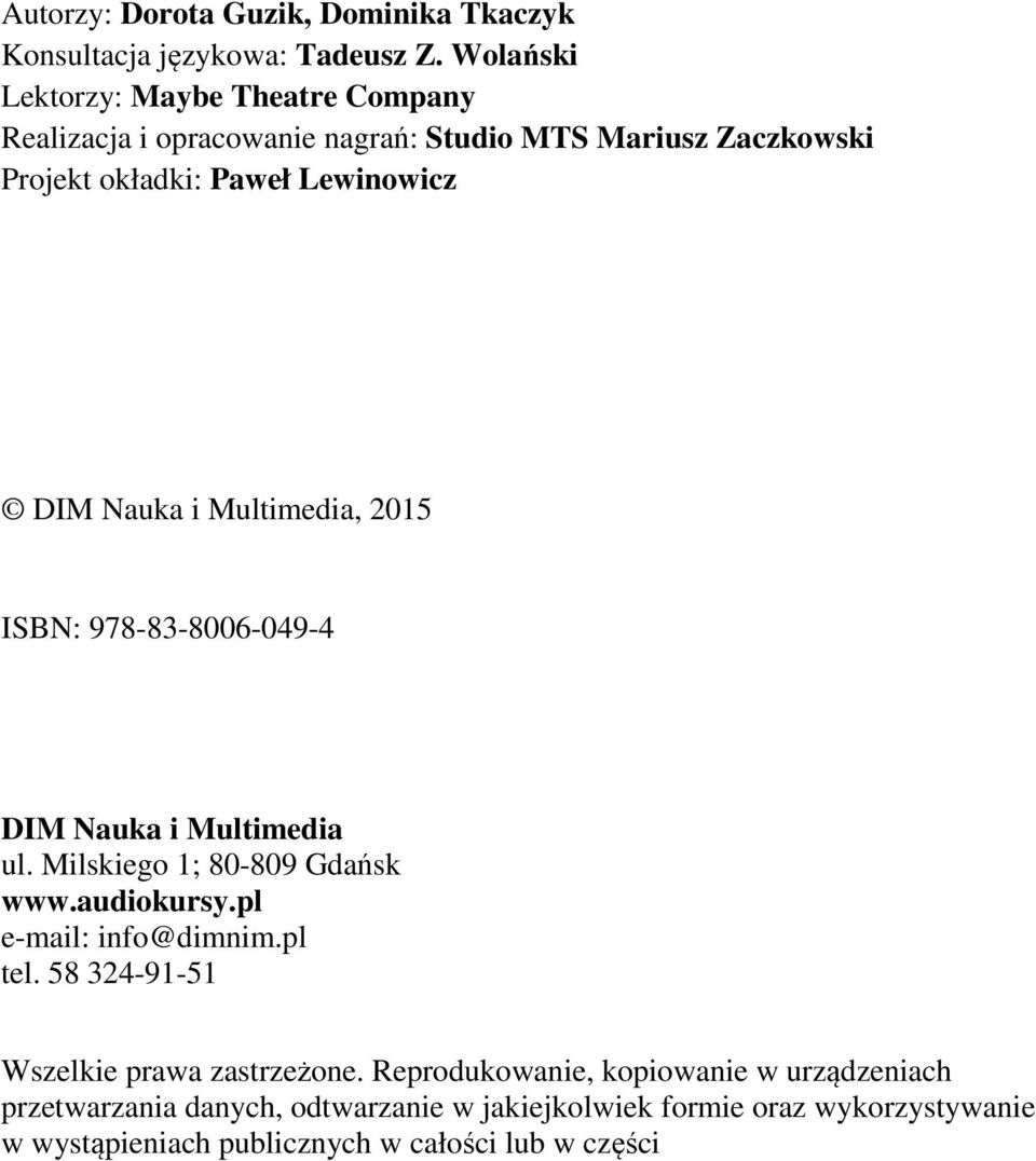 Nauka i Multimedia, 2015 ISBN: 978-83-8006-049-4 DIM Nauka i Multimedia ul. Milskiego 1; 80-809 Gdańsk www.audiokursy.pl e-mail: info@dimnim.