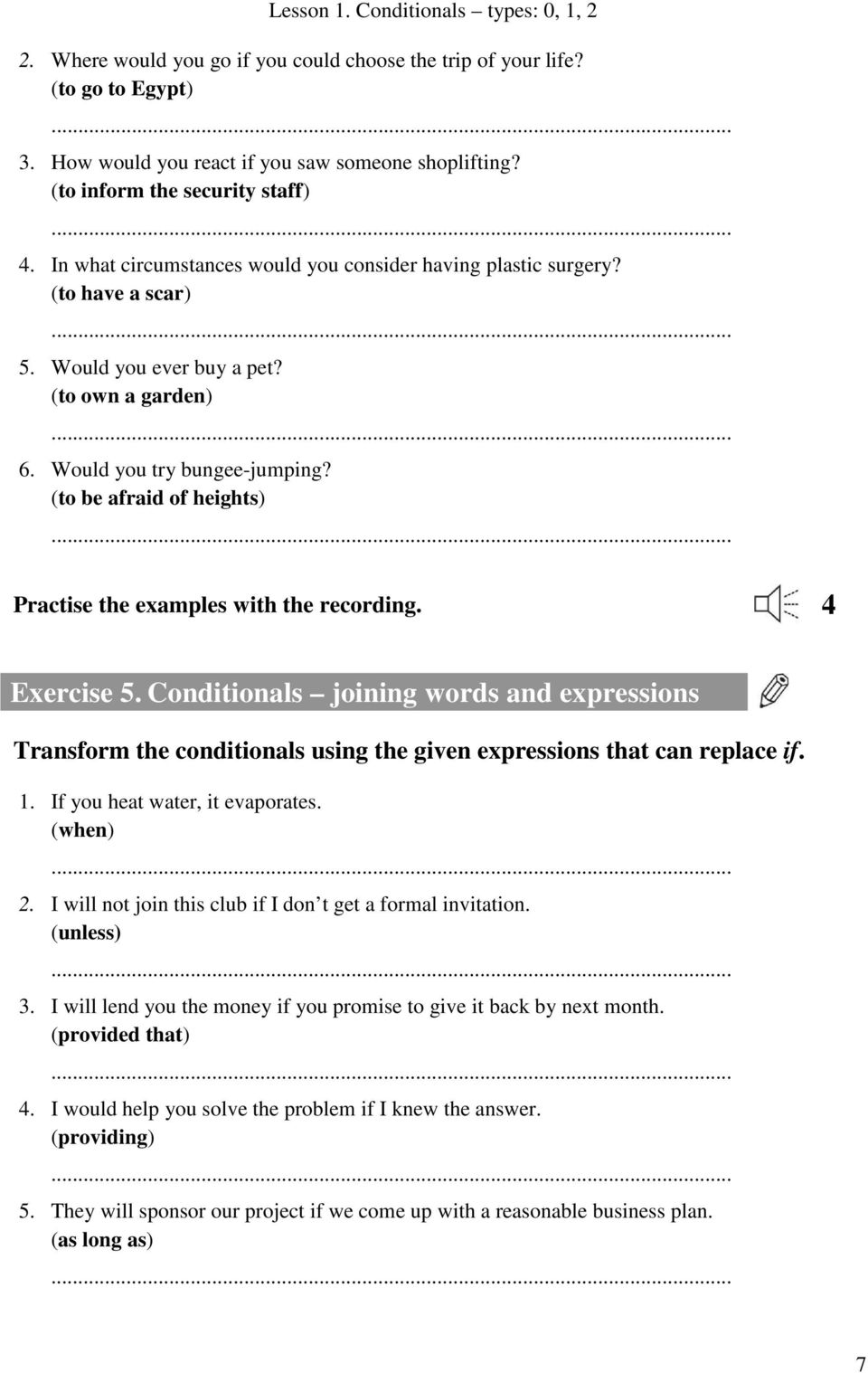 (to be afraid of heights) Practise the examples with the recording. 4 Exercise 5. Conditionals joining words and expressions Transform the conditionals using the given expressions that can replace if.