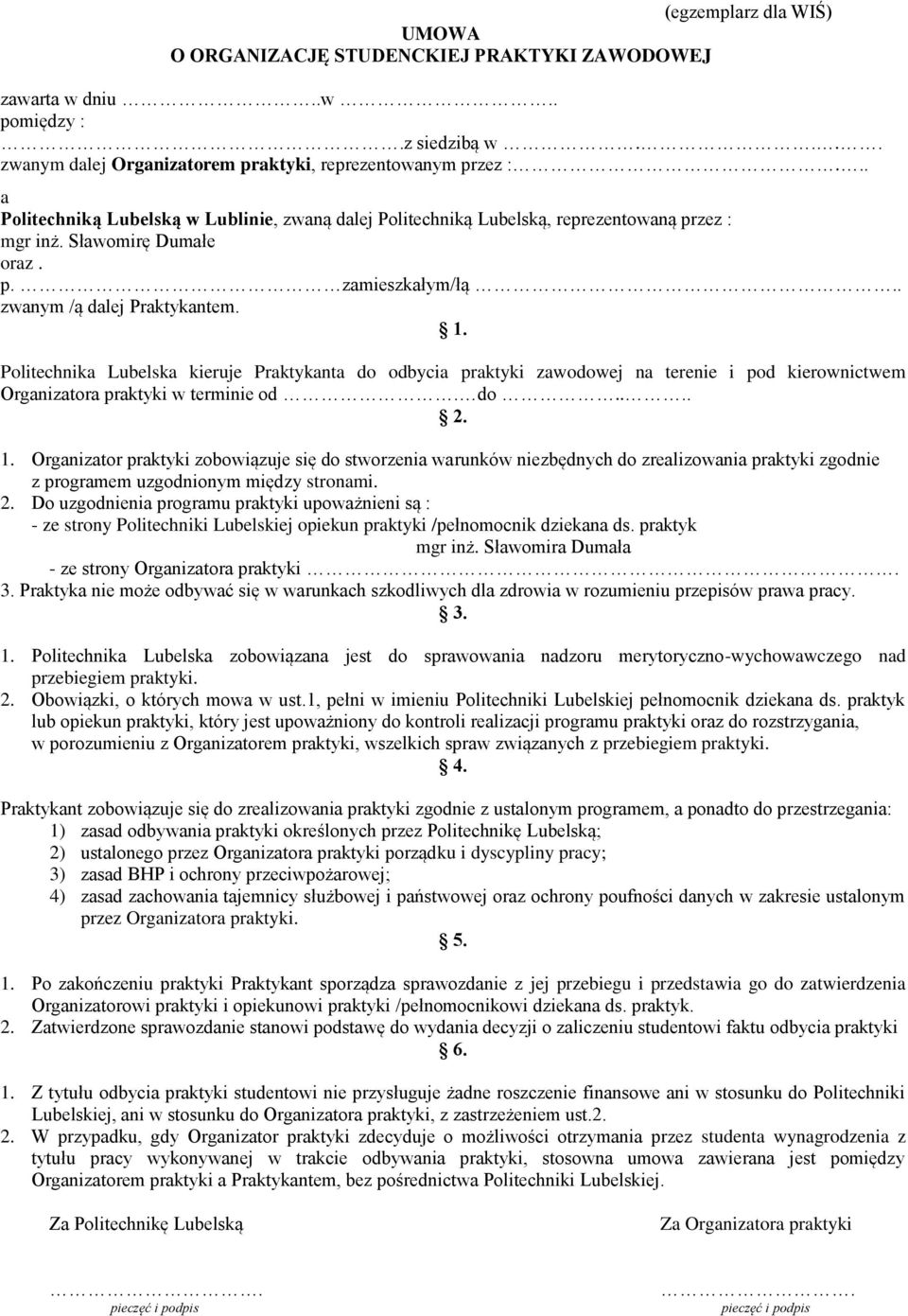 Politechnika Lubelska kieruje Praktykanta do odbycia praktyki zawodowej na terenie i pod kierownictwem Organizatora praktyki w terminie od. do.... 2. 1.