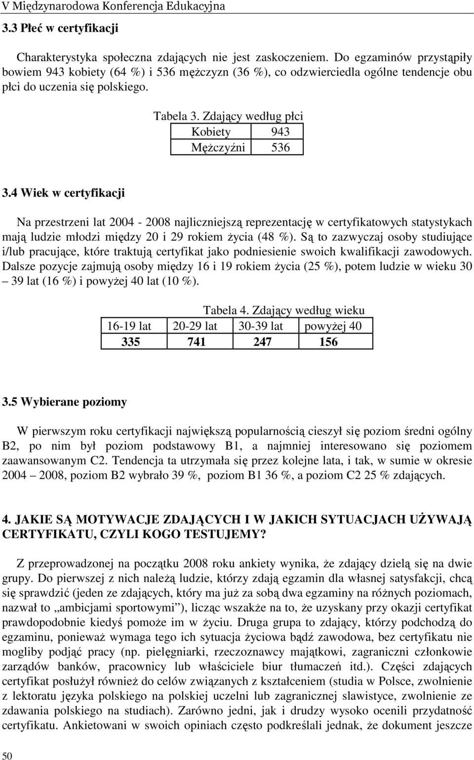 Zdający według płci Kobiety 943 MęŜczyźni 536 3.