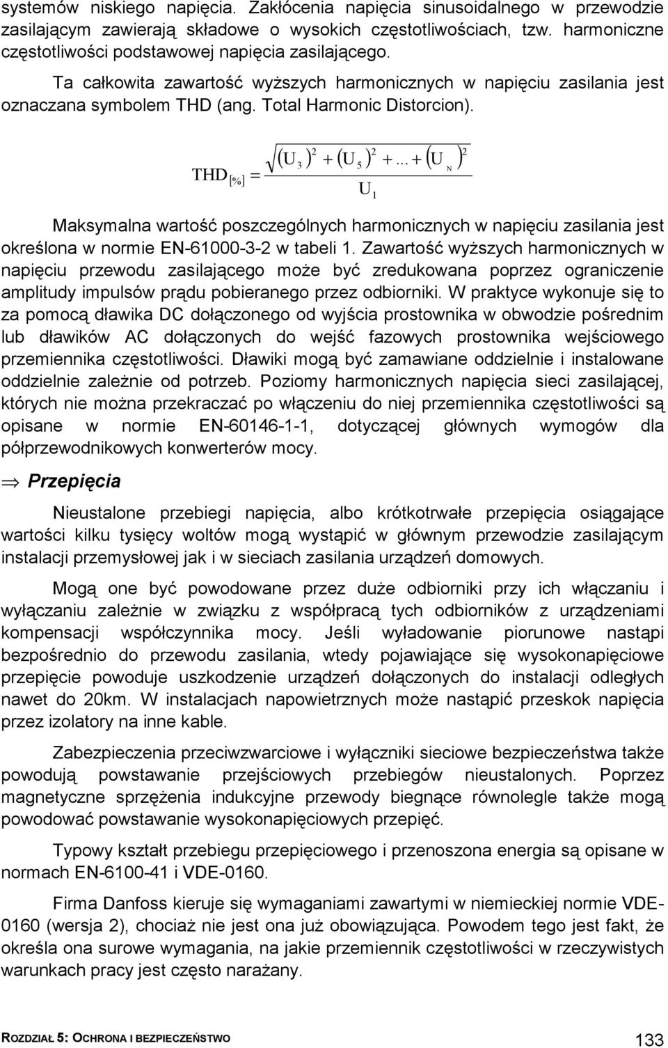 THD [%] = 2 2 ( U ) + ( U ) +... + ( U ) 3 5 U 1 N 2 Maksymalna wartość poszczególnych harmonicznych w napięciu zasilania jest określona w normie EN-61000-3-2 w tabeli 1.